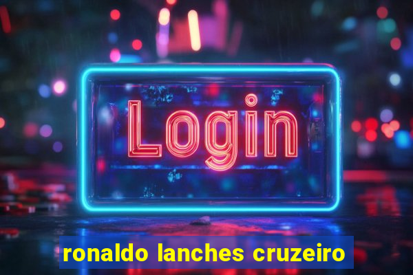 ronaldo lanches cruzeiro